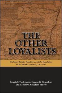 Cover image for The Other Loyalists: Ordinary People, Royalism, and the Revolution in the Middle Colonies, 1763-1787