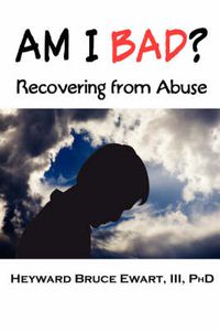 Cover image for AM I BAD? Recovering From Abuse