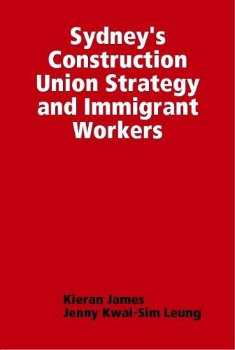 Cover image for Sydney's Construction Union Strategy and Immigrant Workers