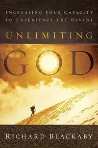 Cover image for Unlimiting God: Increasing Your Capacity to Experience the Divine