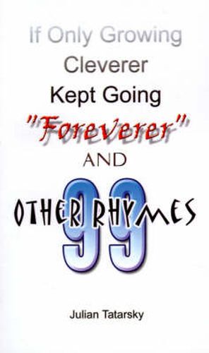 Cover image for If Only Growing Cleverer Kept Going  Foreverer  and 99 Other Rhymes