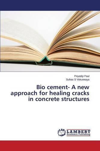 Cover image for Bio cement- A new approach for healing cracks in concrete structures