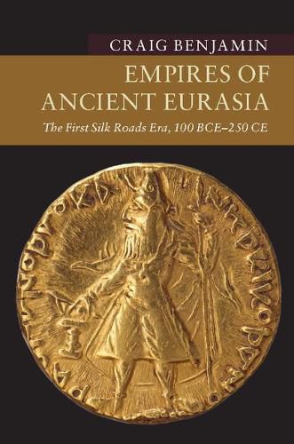 Cover image for Empires of Ancient Eurasia: The First Silk Roads Era, 100 BCE - 250 CE