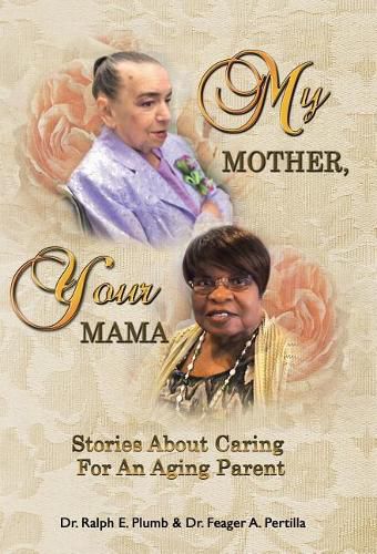 Cover image for My Mother, Your Mama: Stories About Caring for an Aging Parent