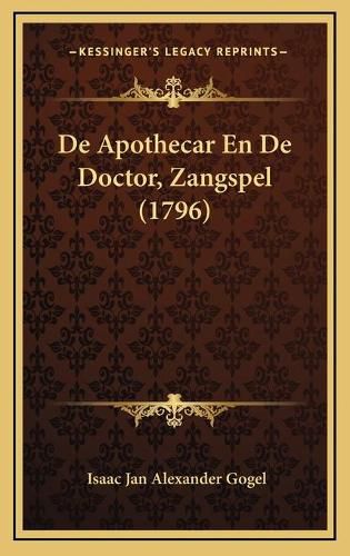 Cover image for de Apothecar En de Doctor, Zangspel (1796)