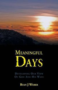 Cover image for Meaningful Days: Developing Our View Of God And His Ways