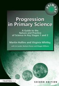 Cover image for Progression in Primary Science: A Guide to the Nature and Practice of Science in Key Stages 1 and 2