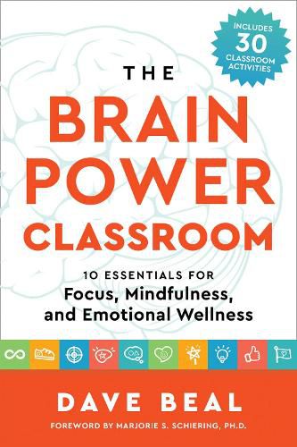 Cover image for The Brain Power Classroom: 10 Essentials for Focus, Mindfulness, and Emotional Wellness