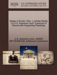 Cover image for Village of Euclid, Ohio, v. Ambler Realty Co U.S. Supreme Court Transcript of Record with Supporting Pleadings
