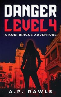 Cover image for Danger Level 4: A Kori Briggs Adventure