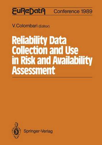 Cover image for Reliability Data Collection and Use in Risk and Availability Assessment: Proceedings of the 6th EuReDatA Conference Siena, Italy, March 15 - 17, 1989