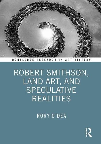 Cover image for Robert Smithson, Land Art, and Speculative Realities