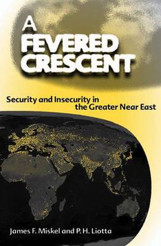 Cover image for A Fevered Crescent: Security and Insecurity in the Greater Near East