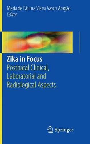 Cover image for Zika in Focus: Postnatal Clinical, Laboratorial and Radiological Aspects