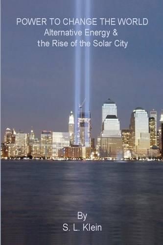 Cover image for Power to Change the World: Alternative Energy and the Rise of the Solar City