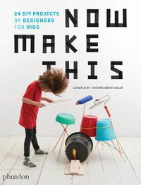 Cover image for Now Make This: 24 DIY Projects by Designers for Kids