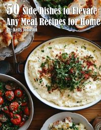 Cover image for 50 Side Dishes to Elevate Any Meal Recipes for Home