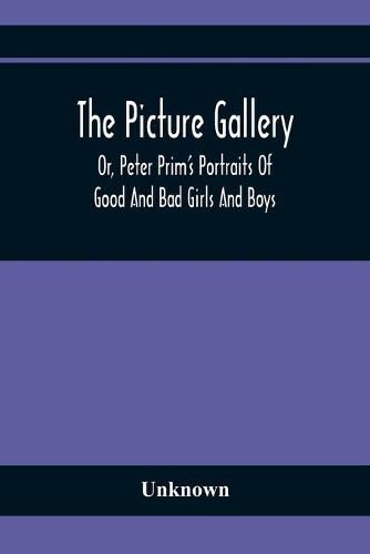 Cover image for The Picture Gallery; Or, Peter Prim'S Portraits Of Good And Bad Girls And Boys