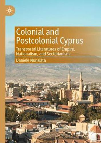 Cover image for Colonial and Postcolonial Cyprus: Transportal Literatures of Empire, Nationalism, and Sectarianism