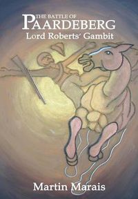 Cover image for The Battle of Paardeberg: Lord Roberts' Gambit