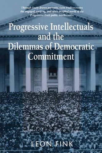 Cover image for Progressive Intellectuals and the Dilemmas of Democratic Commitment