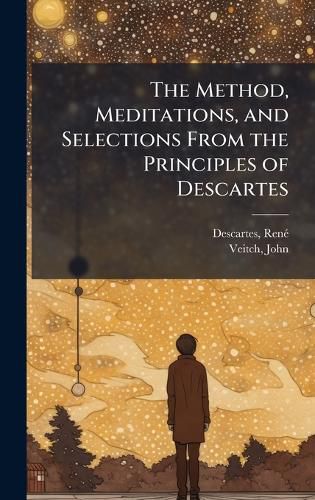 Cover image for The Method, Meditations, and Selections From the Principles of Descartes