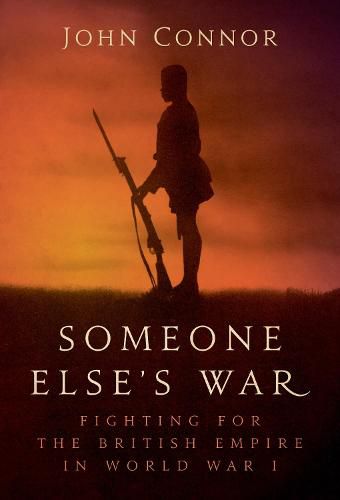 Someone Else's War: Fighting for the British Empire in World War I