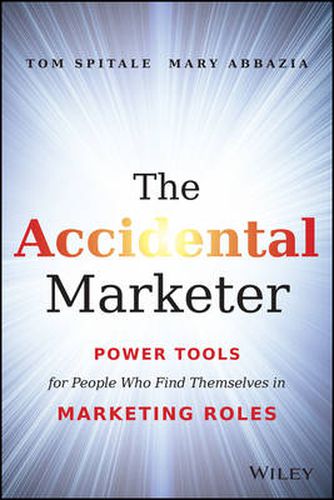 Cover image for The Accidental Marketer: Power Tools for People Who Find Themselves in Marketing Roles