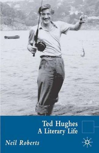 Ted Hughes: A Literary Life