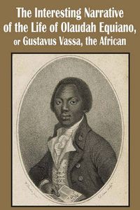 Cover image for The Interesting Narrative of the Life of Olaudah Equiano, or Gustavus Vassa, the African