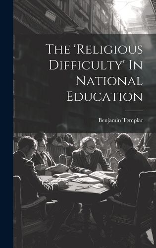 Cover image for The 'religious Difficulty' In National Education