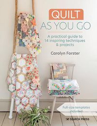 Cover image for Quilt As You Go: A Practical Guide to 14 Inspiring Techniques & Projects