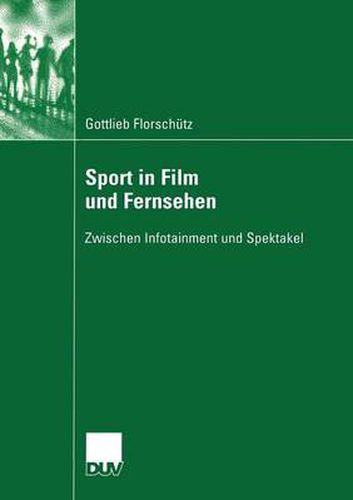 Cover image for Sport in Film Und Fernsehen: Zwischen Infotainment Und Spektakel