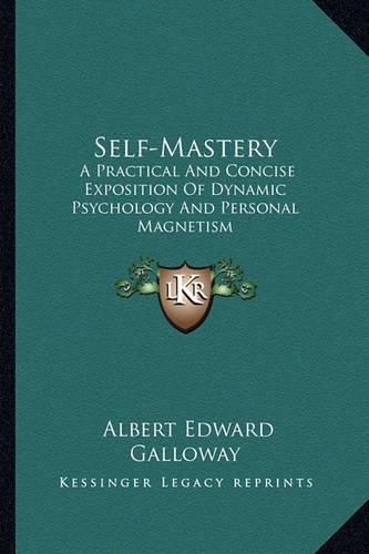 Cover image for Self-Mastery: A Practical and Concise Exposition of Dynamic Psychology and Personal Magnetism