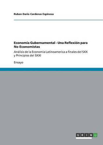 Cover image for Economia Gubernamental - Una Reflexion para No Economistas: Analisis de la Economia Latinoamerica a finales del SXX y Principios del SXXI