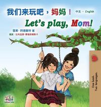 Cover image for Let's play, Mom! (Chinese English Bilingual Book for Kids - Mandarin Simplified): Chinese Simplified