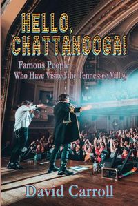 Cover image for Hello, Chattanooga!: Famous People Who Have Visited the Tennessee Valley