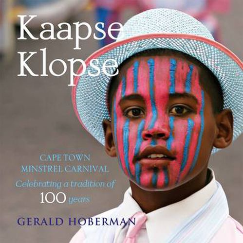 Cover image for Kaapse Klopse: Cape Town Minstrel Carnival, Celebrating a Tradition of More Than 100 Years