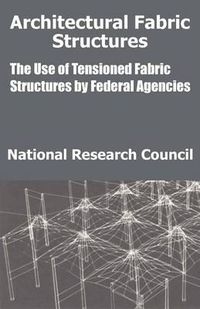 Cover image for Architectural Fabric Structures: The Use of Tensioned Fabric Structures by Federal Agencies