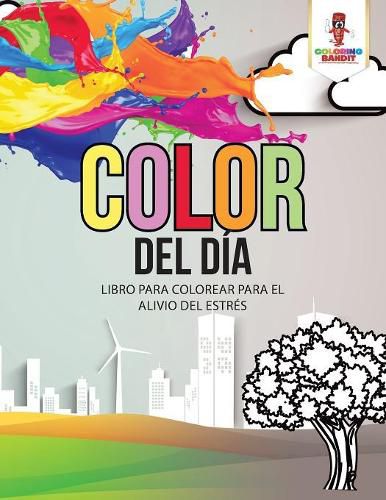 Color Del Dia: Libro Para Colorear Para El Alivio Del Estres