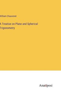 Cover image for A Treatise on Plane and Spherical Trigonometry