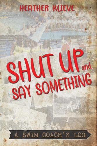 Cover image for Shut Up and Say Something: A swim coach's log