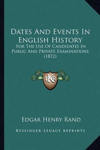 Dates and Events in English History: For the Use of Candidates in Public and Private Examinations (1872)