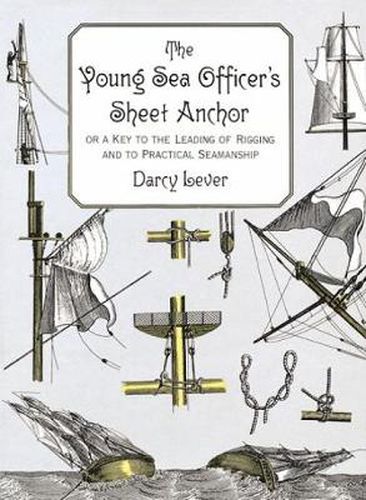 Cover image for The Young Sea Officer's Sheet Anchor: Or a Key to the Leading of Rigging and to Practical Seamanship