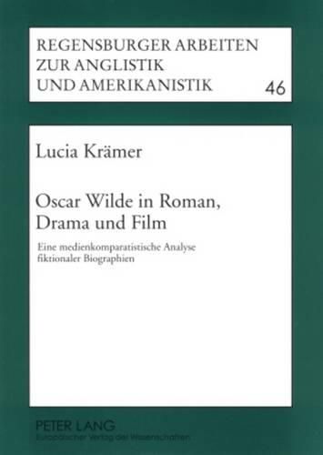 Cover image for Oscar Wilde in Roman,Drama Und Film: Eine Medienkomparatistische Analyse Fiktionaler Biographien