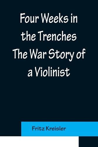 Cover image for Four Weeks in the Trenches The War Story of a Violinist