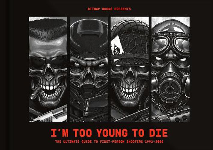 Cover image for I'm Too Young To Die: The Ultimate Guide to First-Person Shooters 1992-2002