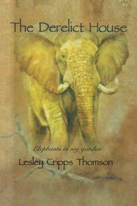 Cover image for The Derelict House: Elephants in my Garden