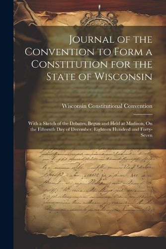 Cover image for Journal of the Convention to Form a Constitution for the State of Wisconsin