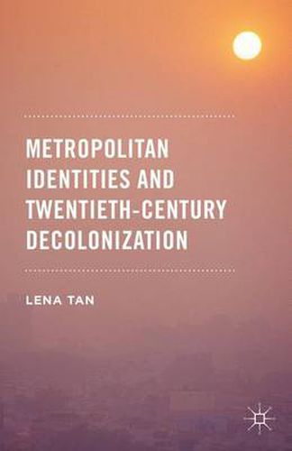 Cover image for Metropolitan Identities and Twentieth-Century Decolonization